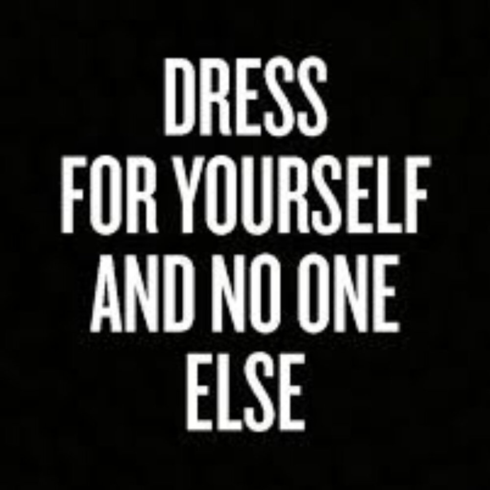 Dress for yourself